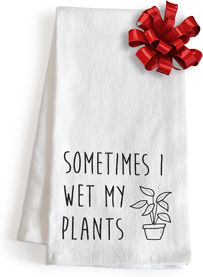 Funny Kitchen Dish Towel Sometimes I Wet My Plants 18x24 Gardening Gift Tea Towel