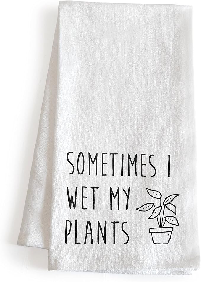 Funny Kitchen Dish Towel Sometimes I Wet My Plants 18x24 Gardening Gift Tea Towel