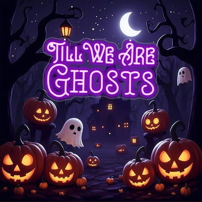 Til We Are Ghosts Neon Sign Halloween Party LED Neon Light Home Decor Gothic Backdrop Decoration Personalized Gift, Valentines Gift Birthday Party, Anniversary Engagement Gift-Purple